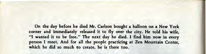 Machine generated alternative text:
On the day before he died Mr. Carlson a 
imadiately released it to fly over City. He told his wife, 
it to be The day he died. him in every 
meet. all 'Wticing at Zen Mountain Center, 
which he did much to create, he is there too. 
